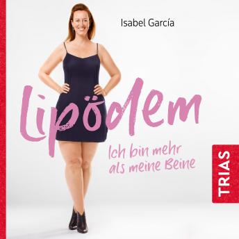 [German] - Lipödem - ich bin mehr als meine Beine (Hörbuch, ungekürzte Lesung): Meine Selbsthilfe-Strategien