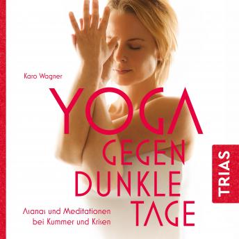 [German] - Yoga gegen dunkle Tage: Asanas und Meditationen bei Kummer und Krisen