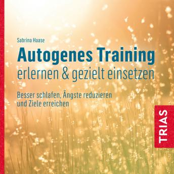 [German] - Autogenes Training erlernen & gezielt einsetzen (Hörbuch): Besser schlafen, Ängste reduzieren und Ziele erreichen