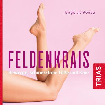 [German] - Feldenkrais - bewegte, schmerzfreie Füße und Knie (Hörbuch)