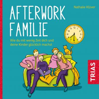 [German] - Afterwork-Familie: Wie du mit wenig Zeit dich und deine Kinder glücklich machst