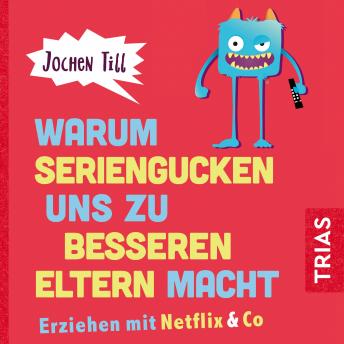 [German] - Warum Seriengucken uns zu besseren Eltern macht: Erziehen mit Netflix & Co.