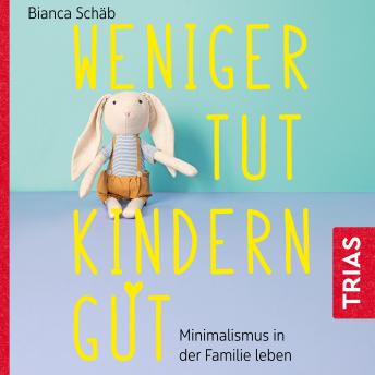 [German] - Weniger tut Kindern gut: Minimalismus in der Familie leben