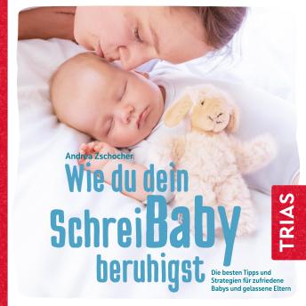 [German] - Wie du dein Schreibaby beruhigst: Die besten Tipps und Strategien für zufriedene Babys und gelassene Eltern