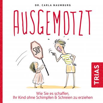 [German] - Ausgemotzt: Wie Sie es schaffen, Ihr Kind ohne Schimpfen & Schreien zu erziehen