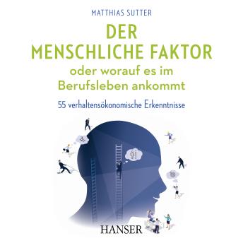 [German] - Der menschliche Faktor oder worauf es im Berufsleben ankommt: 55 verhaltensökonomische Erkenntnisse