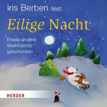 Iris Berben liest: Eilige Nacht: Etwas andere Weihnachtsgeschichten