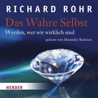 [German] - Das Wahre Selbst: Werden, wer wir wirklich sind - gelesen von Alexander Radszun