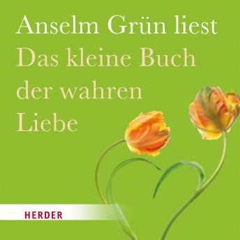 [German] - Das kleine Buch der wahren Liebe: Gelesen von Anselm Grün