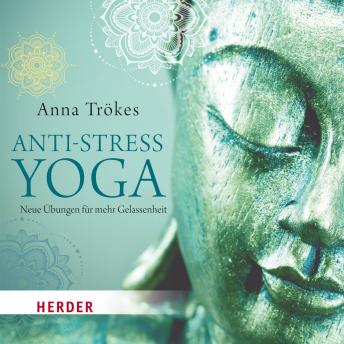 [German] - Anti-Stress-Yoga: Neue Übungen für mehr Gelassenheit - gelesen von Anna Trökes