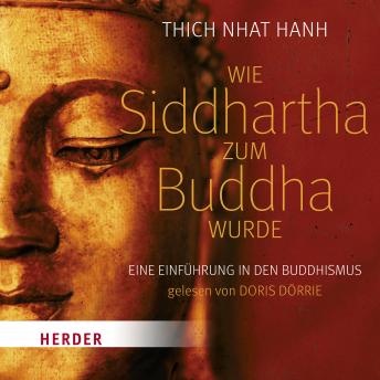 [German] - Wie Siddhartha zum Buddha wurde: Eine Einführung in den Buddhismus