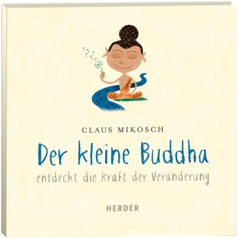 [German] - Der kleine Buddha entdeckt die Kraft der Veränderung: gelesen von Leonard Hohm