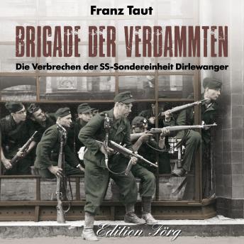 Download Brigade der Verdammten: Die Verbrechen der SS-Sondereinheit Dirlewanger by Franz Taut