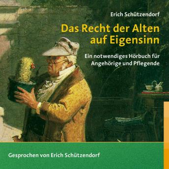 [German] - Das Recht der Alten auf Eigensinn: Ein notwendiges Hörbuch für Angehörige und Pflegende