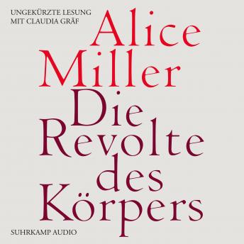 Die Revolte des Körpers (Ungekürzt), Alice Miller
