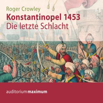 [German] - Konstantinopel 1453 - Die letzte Schlacht (Ungekürzt)