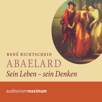 [German] - Abaelard - Sein Leben - sein Denken (Ungekürzt)