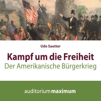 [German] - Kampf um die Freiheit - Der amerikanische Bürgerkrieg (Ungekürzt)