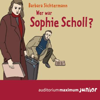 [German] - Wer war Sophie Scholl? (Ungekürzt)