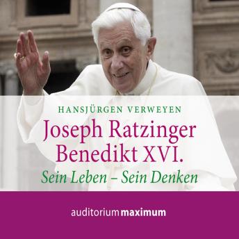 [German] - Joseph Ratzinger - Benedikt XVI. - Sein Leben - Sein Denken (Ungekürzt)