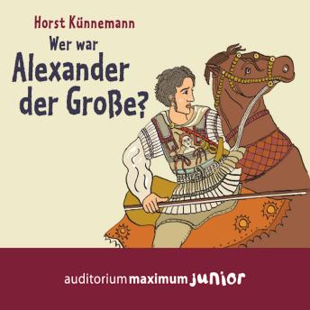 [German] - Wer war Alexander der Große? (Ungekürzt)