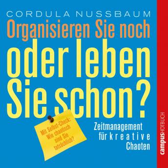 [German] - Organisieren Sie noch oder leben Sie schon?: Zeitmanagement für kreative Chaoten