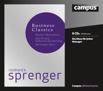 [German] - Sprenger Business Classics: Mythos Motivation, Prinzip Selbstverantwortung, Vertrauen führt