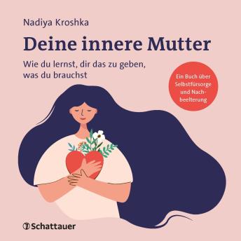 [German] - Deine innere Mutter: Wie du lernst, dir das zu geben, was du brauchst
