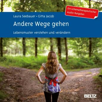 [German] - Andere Wege gehen.: Lebensmuster verstehen und verändern. Ein schematherapeutischer Audio-Ratgeber