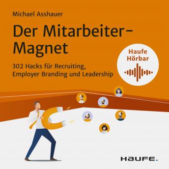 [German] - Der Mitarbeiter-Magnet: 302 Hacks für Recruiting, Employer Branding und Leadership