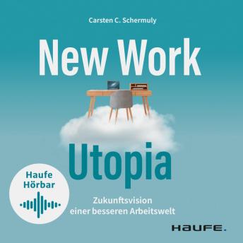 [German] - New Work Utopia: Die Zukunftsvision einer besseren Arbeitswelt