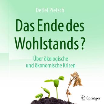 [German] - Das Ende des Wohlstands?: Über ökologische und ökonomische Krisen