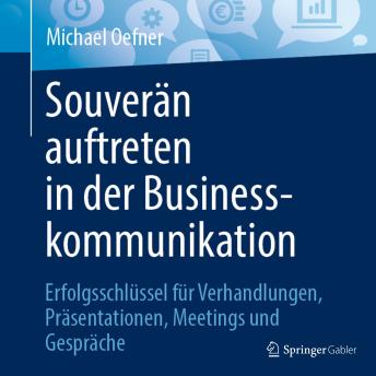 [German] - Souverän auftreten in der Businesskommunikation: Erfolgsschlüssel für Verhandlungen, Präsentationen, Meetings und Gespräche