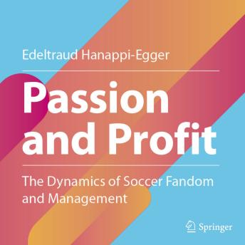 Passion and Profit: The Dynamics of Soccer Fandom and Management
