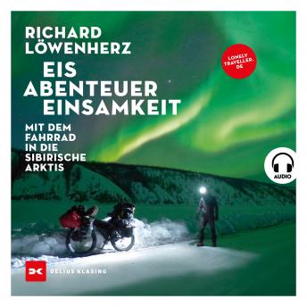 Download Eis. Abenteuer. Einsamkeit.: Mit dem Fahrrad in die sibirische Arktis by Richard Löwenherz