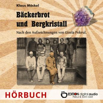 [German] - Bäckerbrot und Bergkristall: Nach den Aufzeichnungen von Gisela Pekrul