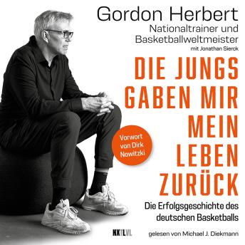 [German] - Die Jungs gaben mir mein Leben zurück - Die Erfolgsgeschichte des deutschen Basketballs (Ungekürzt)