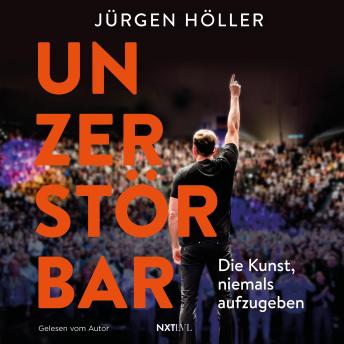 [German] - Unzerstörbar: Die Kunst, niemals aufzugeben