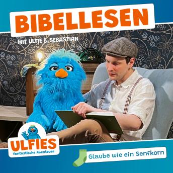 Glaube wie ein Senfkorn: Bibellesen mit Ulfie & Sebastian - Sebastian Rochlitzer Glaube wie ein Senfkorn: Bibellesen mit Ulfie & Sebastian - Sebastian Rochlitzer