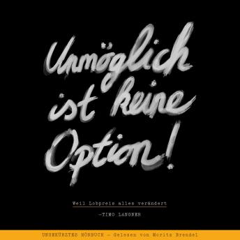 [German] - Unmöglich ist keine Option!: Weil Lobpreis alles verändert
