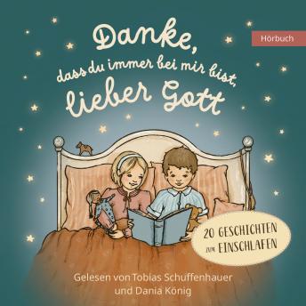 [German] - Danke, dass du immer bei mir bist, lieber Gott: Geschichten zum Einschlafen