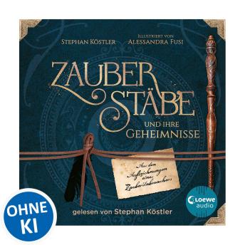 [German] - Zauberstäbe und ihre Geheimnisse: Aus den Aufzeichnungen eines Zauberstabmachers - Lass dich in die Welt der Magie entführen! - Für alle Harry Potter-Fans
