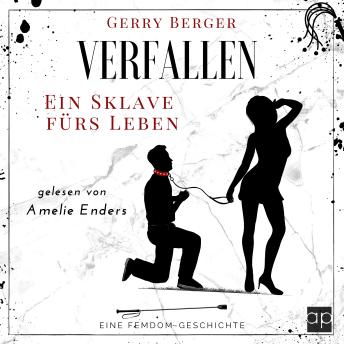 [German] - Verfallen - Ein Sklave fürs Leben: Eine Femdom-Geschichte