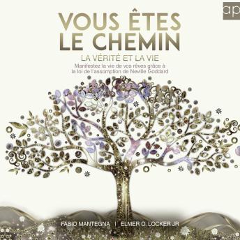 [German] - Vous êtes le chemin, la vérité et la vie: Manifestez la vie de vos rêves grâce à la loi de l'assomption de Neville Goddard – Un livre spirituel sur le ... de Neville Goddard t. 1) (French Edition)