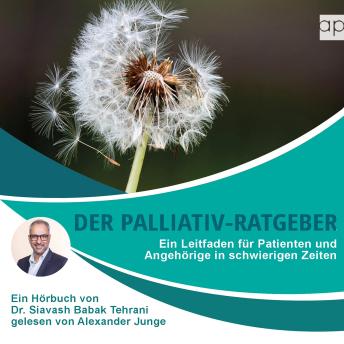 [German] - Der Palliativ-Ratgeber: Ein Leitfaden für Patienten und Angehörige in schwierigen Zeiten