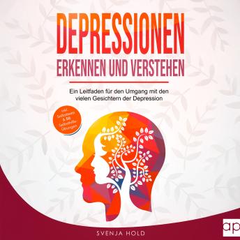 [German] - Depressionen erkennen und verstehen: Ein Leitfaden für den Umgang mit den vielen Gesichtern der Depression – inkl. Psychoedukation, Selbsttests & 50 Selbsthilfe-Übungen