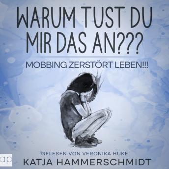 [German] - Warum tust du mir das an???: Mobbing zerstört Leben!!!