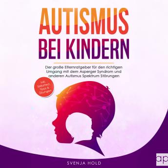 [German] - Autismus bei Kindern: Der große Elternratgeber für den richtigen Umgang mit dem Asperger-Syndrom und anderen Autismus-Spektrum-Störungen — inkl. Selbsttest, Tipps & Übungen