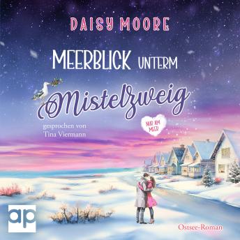 [German] - Meerblick unterm Mistelzweig: Alte Liebe, neue Geheimnisse und ein Weihnachtswunder