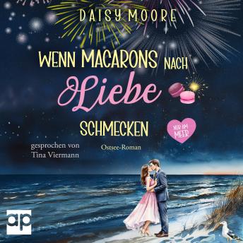 [German] - Wenn Macarons nach Liebe schmecken: Ostsee-Roman